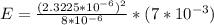 E = \frac{(2.3225*10^{-6})^2}{8*10^{-6}}*(7*10^{-3})