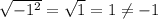 \sqrt{-1^2}=\sqrt{1}=1\neq -1