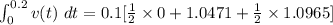 \int_{0}^{0.2}v(t)\ dt=0.1 [\frac{1}{2}\times 0+1.0471+\frac{1}{2}\times 1.0965]