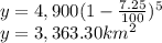 y = 4,900(1 - \frac{7.25}{100} )^5\\y=3,363.30km^2