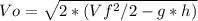 Vo = \sqrt{2*(Vf^2/2-g*h)}
