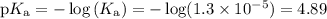 \text{p}K_{\text{a}} = -\log \left (K_{\text{a}} \right ) =-\log(1.3 \times 10^{-5}) = 4.89