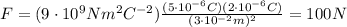 F=(9\cdot 10^9 N m^2 C^{-2})\frac{(5\cdot 10^{-6}C)(2\cdot 10^{-6}C)}{(3\cdot 10^{-2}m)^2}=100 N