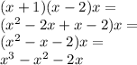 (x+1)(x-2)x=\\&#10;(x^2-2x+x-2)x=\\&#10;(x^2-x-2)x=\\&#10;x^3-x^2-2x