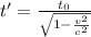 t' = \frac{t_0}{\sqrt{1-\frac{v^2}{c^2}}}