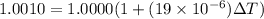 1.0010 = 1.0000(1 + (19\times 10^{-6})\Delta T)