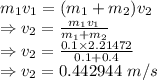 m_1v_1=(m_1+m_2)v_2\\\Rightarrow v_2=\frac{m_1v_1}{m_1+m_2}\\\Rightarrow v_2=\frac{0.1\times 2.21472}{0.1+0.4}\\\Rightarrow v_2=0.442944\ m/s