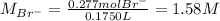 M_{Br^-}=\frac{0.277molBr^-}{0.1750L}=1.58M