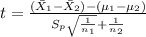 t=\frac{(\bar X_1 -\bar X_2)-(\mu_{1}-\mu_2)}{S_p\sqrt{\frac{1}{n_1}}+\frac{1}{n_2}}