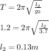 T=2\pi \sqrt{\frac{l_2}{g_2}}\\\\1.2=2\pi \sqrt{\frac{l_2}{3.7}}\\\\l_2=0.13m