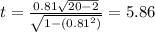 t =\frac{0.81\sqrt{20-2}}{\sqrt{1-(0.81^2)}}=5.86