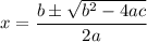 x=\dfrac{b\pm\sqrt{b^2-4ac}}{2a}