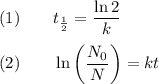 (1) \qquad t_{\frac{1}{2}} = \dfrac{\ln 2}{k}\\\\(2) \qquad \ln \left(\dfrac{N_{0}}{N}\right) = kt