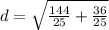 d=\sqrt{\frac{144}{25}+\frac{36}{25}}