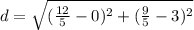 d=\sqrt{(\frac{12}{5}-0)^{2}+(\frac{9}{5}-3)^{2}}