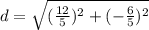 d=\sqrt{(\frac{12}{5})^{2}+(-\frac{6}{5})^{2}}