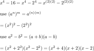 x^4-16=x^4-2^4=x^{(2)(2)}-2^{(2)(2)}\\\\\text{use}\ (a^n)^m=a^{(n)(m)}\\\\=(x^2)^2-(2^2)^2\\\\\text{use}\ a^2-b^2=(a+b)(a-b)\\\\=(x^2+2^2)(x^2-2^2)=(x^2+4)(x+2)(x-2)