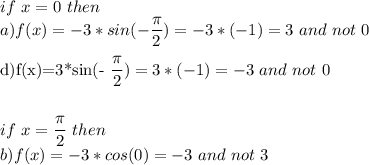 if\ x=0\ then \\&#10;a)f(x)=-3*sin(-\dfrac{\pi}{2})=-3*(-1)=3\ and\ not \ 0\\&#10;&#10;d)f(x)=3*sin(-\dfrac{\pi}{2})=3*(-1)=-3\ and\ not \ 0\\&#10;\\\\&#10;if\ x= \dfrac{\pi}{2} \ then\ \\&#10;b)f(x)=-3*cos(0)=-3\ and\ not\ 3\\&#10;&#10;