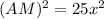 (AM)^2=25x^2