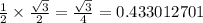 \frac{1}{2} \times \frac{\sqrt{3}}{2}=\frac{\sqrt{3}}{4}=0.433012701