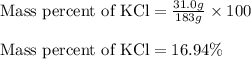 \text{Mass percent of KCl}=\frac{31.0g}{183g}\times 100\\\\\text{Mass percent of KCl}=16.94\%