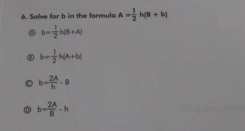 6. solve for b in the formula a = 2h(b + b)@ b=3h(b+a)® b=3h(a+b)© b=2a-8© b=zah