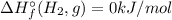 \Delta H^{\circ }_{f}(H_{2}, g) = 0 kJ/mol