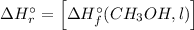 \Delta H^{\circ }_{r} = \left [\Delta H^{\circ }_{f}(CH_{3}OH, l)\right ]