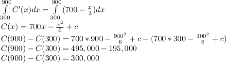 \int\limits^{900}_{300} {C'(x)}dx=\int\limits^{900}_{300} {(700 -\frac{x}{3})}dx\\C (x) = 700x - \frac{x^2}{6} +c\\ C(900) - C(300) = 700*900 - \frac{900^2}{6} +c - (700*300 - \frac{300^2}{6} +c)\\ C(900) - C(300) = 495,000 - 195,000\\C(900) - C(300) = 300,000
