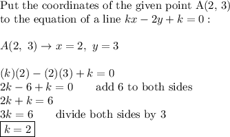 \text{Put the coordinates of the given point A(2, 3)}\\\text{to the equation of a line}\ kx-2y+k=0:\\\\A(2,\ 3)\to x=2,\ y=3\\\\(k)(2)-(2)(3)+k=0\\2k-6+k=0\qquad\text{add 6 to both sides}\\2k+k=6\\3k=6\qquad\text{divide both sides by 3}\\\boxed{k=2}