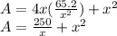A=4x(\frac{65.2}{x^2} )+x^2\\A=\frac{250}{x}+x^2