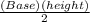 \frac{(Base)(height)}{2}