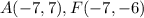 A(-7,7),F(-7,-6)