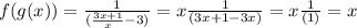 f(g(x)) = \frac{1}{(\frac{3x + 1}{x} - 3) } = x\frac{1}{(3x + 1 - 3x) } = x\frac{1}{( 1 ) } = x