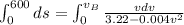 \int_{0}^{600}ds=\int_{0}^{v_B}\frac{vdv}{3.22-0.004v^2}
