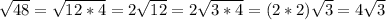 \sqrt{48} =  \sqrt{12*4} =2 \sqrt{12} = 2 \sqrt{3*4} = (2*2) \sqrt{3} = 4 \sqrt{3}