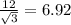 \frac{12}{\sqrt{3} } = 6.92