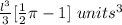 \frac{l^{3}}{3}[\frac{1}{2}\pi-1]\ units^{3}