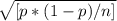 \sqrt{ [p*(1-p)/n]}