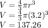 V=\frac{4}{3}\pi r^3\\V=\frac{4}{3}\pi (3.2)^3\\V=137.26