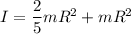 I= \dfrac{2}{5}mR^2 + mR^2