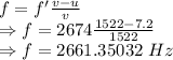 f=f'\frac{v-u}{v}\\\Rightarrow f=2674\frac{1522-7.2}{1522}\\\Rightarrow f=2661.35032\ Hz