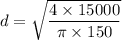 d=\sqrt{\dfrac{4\times 15000}{\pi \times 150}}
