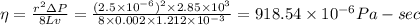 \eta =\frac{r^2\Delta P}{8Lv}=\frac{(2.5\times 10^{-6})^2\times 2.85\times 10^3}{8\times 0.002\times 1.212\times 10^{-3}}=918.54\times 10^{-6}Pa-sec