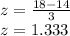 z=\frac{18-14}{3}\\z=1.333
