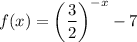 f(x)=\left(\dfrac32\right)^{-x}-7