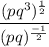 $ \frac{(pq^3)^{{\frac{1}{2}}}}{(pq)^{{\frac{-1}{2}}}} $