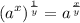 $ (a^x)^{\frac{1}{y}} = a^\frac{x}{y} $