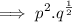 $ \implies p^2.q^{\frac{1}{2}} $