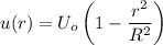 u(r)=U_o\left(1-\dfrac{r^2}{R^2}\right)